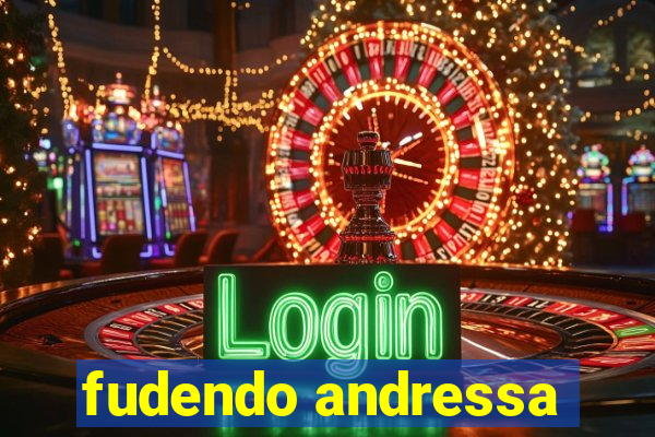 fudendo andressa